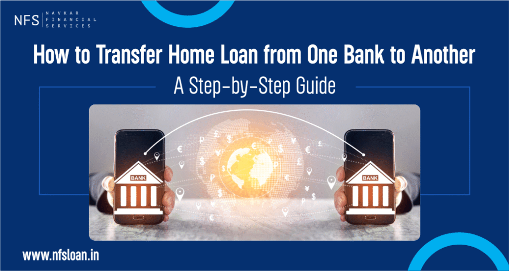 How to Transfer Home Loan from One Bank to Another: A Step-by-Step Guide